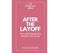 After the Layoff: Pivot with Purpose and Reclaim Your Career: 3
