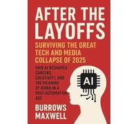 After the Layoffs: Surviving the Great Tech and Media Collapse of 2025: How AI reshaped careers, creativity, and the meaning of work in a post-automation age.