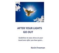 After the lights go out: Guidelines to ease stress on your loved ones after you have gone.