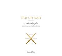 after the noise: a stoic tryptich