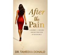 After The Pain: A Journey of Healing and Restoration after Divorce