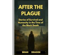 AFTER THE PLAGUE: Stories of Survival and Humanity in the Time of the Black Death