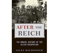 After the Reich: The Brutal History of the Allied Occupation