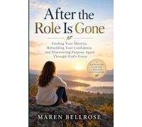 After the Role Is Gone: Finding Your Identity, Rebuilding Your Confidence, and Discovering Purpose Again Through God's Grace