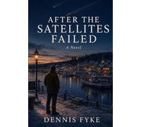 After the Satellites Failed: A Novel
