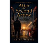 After the Second Arrow: Buddhist Wisdom for Paramedics Releasing the Emotional Residue of Traumatic Calls