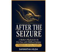 After The Seizure: A Mother’s Playbook for the First Year with Childhood Epilepsy