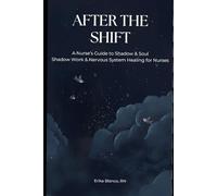 AFTER THE SHIFT: A Nurse's Guide to Shadow & Soul - Shadow Work & Nervous System Healing for Nurses