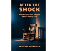 After The Shock:: Surviving the First 90 Days After a Suicide Loss