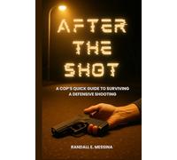 After The Shot: A Cop’s Quick Guide to Surviving a Defensive Shooting