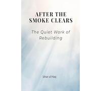 After the Smoke Clears: The quiet work of Rebuilding