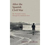 After the Spanish Civil War: The Twentieth Century Through Five Antifascist Lives