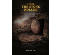 After the Stone Rolled: Eleven Witnesses. Three Continents. Not One Recantation.