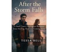 After the Storm Falls: A Small Town, Firefighter Romance about Healing, Hope and Finding Home
