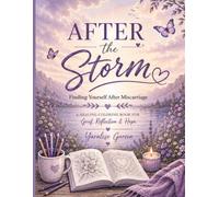 After the Storm: Finding Yourself After Miscarriage: A Healing Coloring Book for Grief, Reflection, and Hope