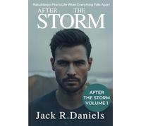 AFTER THE STORM: Rebuilding a Man’s Life When Everything Falls Apart