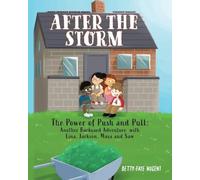 After the Storm: The Power of Push and Pull: Another Backyard Adventure with Lina, Jackson, Maya and Sam