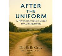 After the Uniform: A Psychotherapist’s Guide to Coming Home