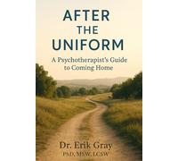 After the Uniform: A Psychotherapist’s Guide to Coming Home
