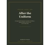 After the Uniform: A Straight-Talk Workbook for Life After the Military - Identity, Mission, and Your Crew on the Civilian Side