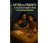 After the Verdict: A Family’s Guide to Post Conviction Options