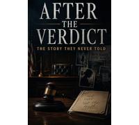 AFTER THE VERDICT: THE STORY THEY NEVER TOLD