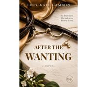 After The Wanting: She Knew Love. She Had Never Known Desire.
