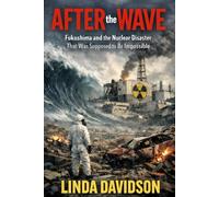 After the Wave: Fukushima and the Nuclear Disaster That Was Supposed to Be Impossible: 1