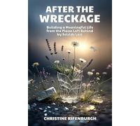 After The Wreckage: Building a Meaningful Life from the Pieces Left Behind by Suicide Loss