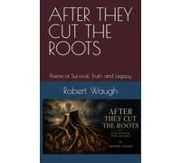 AFTER THEY CUT THE ROOTS: Poems of Survival, Truth, and Legacy