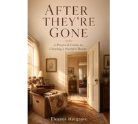 After They're Gone: A Practical Guide to Clearing a Parent's Home