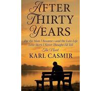 After Thirty Years: For the Man I Became-and the Late-Life Love Story I Never Thought I'd Tell