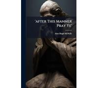 'after This Manner Pray Ye'