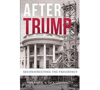 After Trump: Reconstructing the Presidency