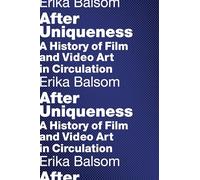 After Uniqueness: A History of Film and Video Art in Circulation