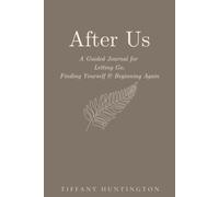 After Us: A Guided Journal for Letting Go, Finding Yourself & Beginning Again