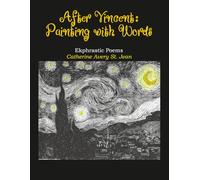After Vincent, Painting with Words: Ekphrastic Poems