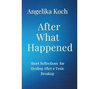 After What Happened: Short Reflections For Healing After A Toxic Breakup