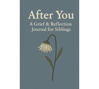 After You: A Grief & Reflection Journal for Siblings: A Blank Notebook for Adult Brothers and Sisters Coping with the Loss of a Sibling | Lined Pages for Memories and Healing Through Writing