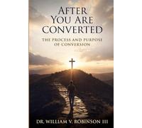 AFTER YOU ARE CONVERTED: The Process and Purpose of Conversion