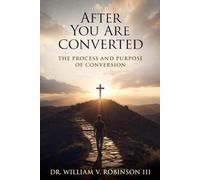 AFTER YOU ARE CONVERTED: The Process and Purpose of Conversion: 6