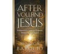 After You Find Jesus: Experience a Life of Purpose, Freedom, and Peace