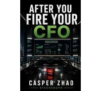 After You Fire Your CFO: Build an AI Enabled Finance Department that Never Sleeps