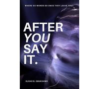 AFTER YOU SAY IT: Where Do Words Go Once They Leave You?