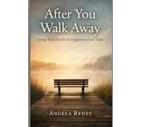 After You Walk Away Book 2: Living With Family Estrangement Over Time