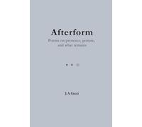 Afterform: Afterform: Poems on Presence, Gesture, and What Remains