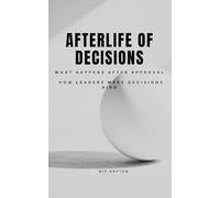 Afterlife of Decisions: What Happens After Approval and How Leaders Make Decisions Bind