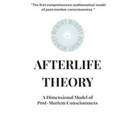 Afterlife Theory: A Dimensional Model of Post-Mortem Consciousness