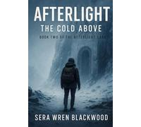 Afterlight: The Cold Above: A Novel of Post-Apocalyptic Memory and Survival