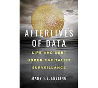 Afterlives of Data: Life and Debt under Capitalist Surveillance